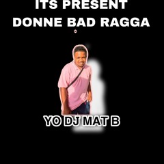 BAD DES BAD  YO DJ MAT B RAGGA (VVIP) ..mp3