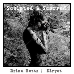 Sculpted and Scarred (music by Brian Butts, lyrics and vocals by Kiryet)