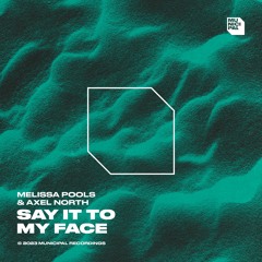 Melissa Pools & Axel North - Say It To My Face (Extended Mix)