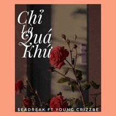 chỉ là quá khứ - $eadreak ft Young Crizzbe