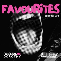 Favourites 003 - mixed by Friends With Dorothy