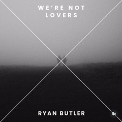 RYAN BUTLER - We're not lovers
