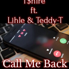 T$hire_Call Me Back_ft._Lihle_&_Teddy-T.mp3