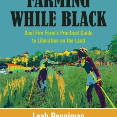[PDF READ ONLINE]  Farming While Black: Soul Fire Farm?s Practical Guide to Libe