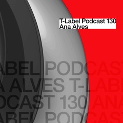 T-LABEL | Podcast #130 | Ana Alves
