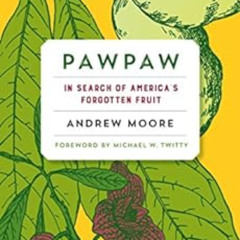 [Free] KINDLE 🖌️ Pawpaw: In Search of America’s Forgotten Fruit by Andrew Moore,Mich