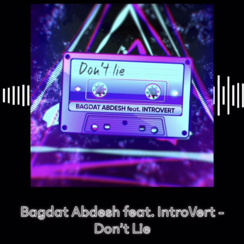 Abdesh Bagdat feat. IntroVert - Don’t Lie