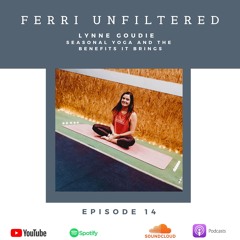FERRI UNFILTERED EPISODE 14 LYNNE GOUDIE SEASONAL YOGA AND THE BENEFITS IT BRINGS