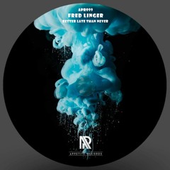 APR099 Fred Linger - Better Late Than Never (Original Mix)