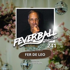 Feverball Radio Show 241 With Ladies On Mars + Special DJ Guest FER DE LEO