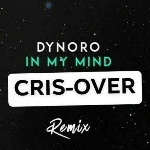 Stream Dynoro & Gigi D'Agostino - In My Mind (CRIS-OVER REMIX) by