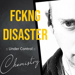 CHEMISTRY- Under Control - Album Fckng  Disaster -