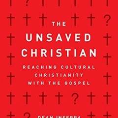 ACCESS [KINDLE PDF EBOOK EPUB] The Unsaved Christian: Reaching Cultural Christianity with the Gospel