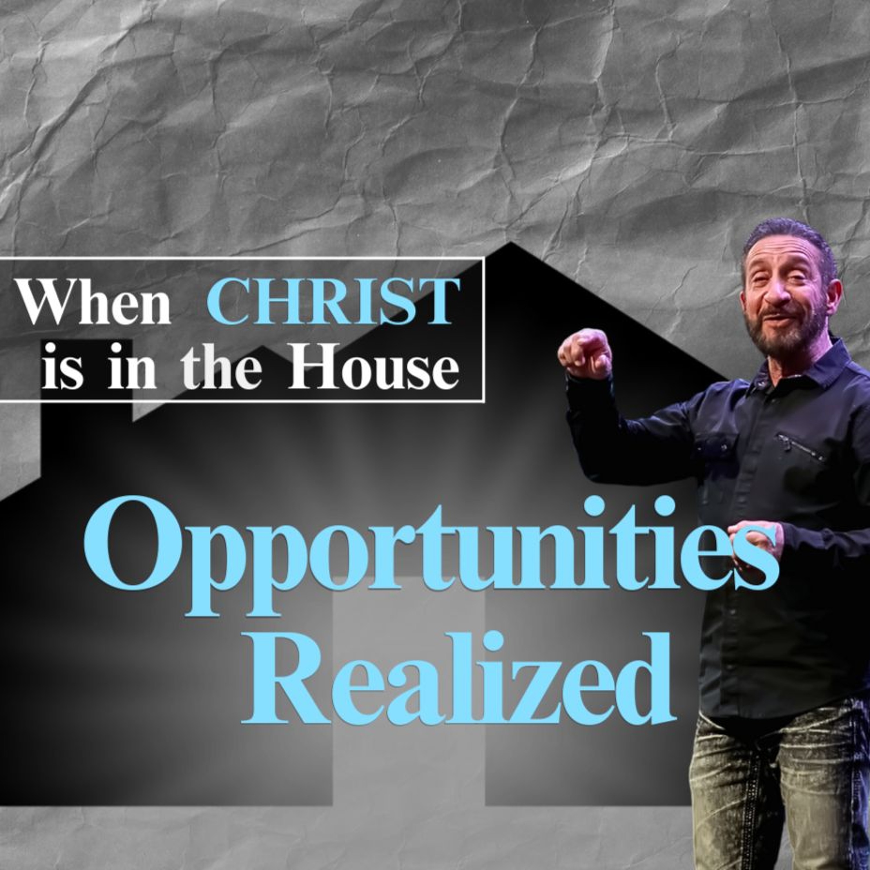 Opportunities are Realized | When Christ is in the House | Pastor Randy Goldenberg episode artwork
