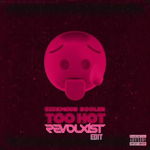 Sickmode & Rooler - TOO HOT (Revolxist Edit) FREE DOWNLOAD