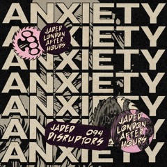 Jaded Disruptors 94: ANXIETY