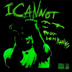 I CANNOT (prod. Dom Banks)