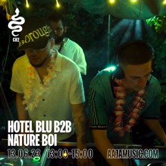 Hotel Blu b2b Nature Boi - Aaja Channel 2 - 13 06 23
