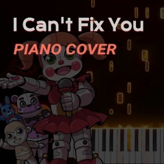 I Can't Fix You - FNaF Sister Location Song (Piano Cover)