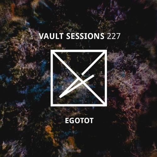 Vault Sessions #227 - Egotot