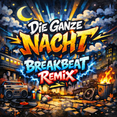 Die Ganze Nacht (Breakbeat Remix)