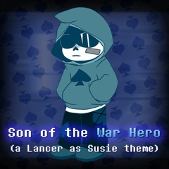 Son of the War Hero (a Lancer as Susie theme)