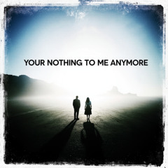 your nothing to me anymore