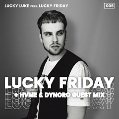Lucky Luke Pres. LUCKY FRIDAY #6 + HVME & Dynoro GUEST MIX