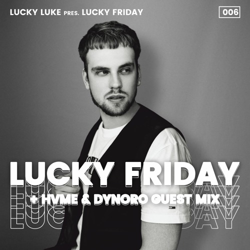 Lucky Luke Pres. LUCKY FRIDAY #6 + HVME & Dynoro GUEST MIX