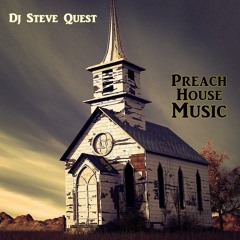 Dj Steve Quest - Preach House Music (apr'22)