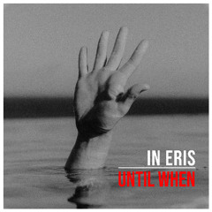 IN ERIS - Until When (From The Second Plan Album)