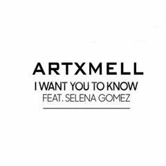 Artxmell Feat. Selena Gomez - I Want You To Know