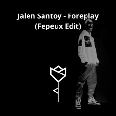 Jalen Santoy - Foreplay (Fepeux Edit) FREE DOWNLOAD
