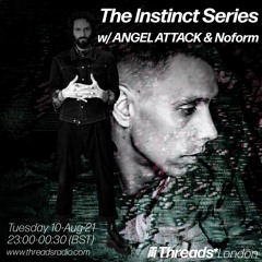 The Instinct Series - w - ANGEL ATTACK & Noform - 10-Aug-21