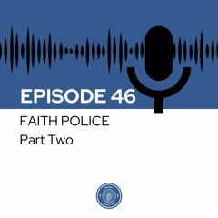 When I Heard This - Episode 46 - Faith Police: Part Two