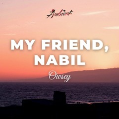 Owsey - My Friend, Nabil