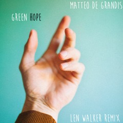 Matteo De Grandis - Green Hope (Len Walker Remix) FREE DOWNLOAD
