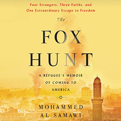 Get EBOOK 💕 The Fox Hunt: A Refugee's Memoir of Coming to America by  Mohammed Al Sa