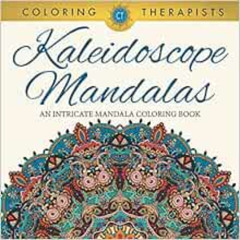 [View] EBOOK 💕 Kaleidoscope Mandalas: An Intricate Mandala Coloring Book by Coloring