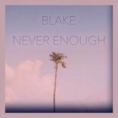 BLAKE - 'Never Enough'