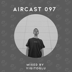 AIRCAST 097 | YIGITOGLU