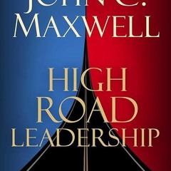 Free read✔ High Road Leadership: Bringing People Together in a World That Divides