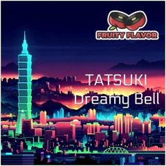 Tatsuki - Dreamy Bell [Fruity Flavor] [FF064]