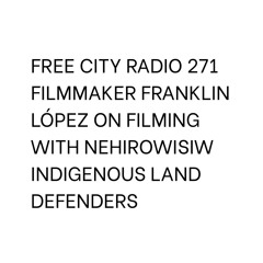 271, Filmmaker Franklin López on filming with Nehirowisiw Indigenous land defenders