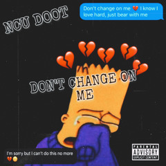 Don’t Change On Me