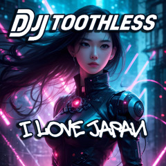 I Love Japan - DJToothless
