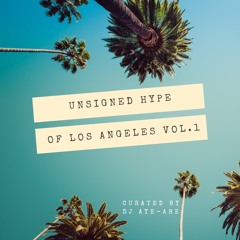 Unsigned Hype Vol.1 Mix by DJ Aye-Are