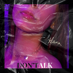 Don’t Talk by Lana.