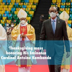 Thanksgiving mass honoring His Eminence Cardinal Antoine Kambanda | Remarks by President Kagame.
