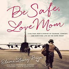 [FREE] EBOOK 📭 Be Safe, Love Mom: A Military Mom's Stories of Courage, Comfort, and
